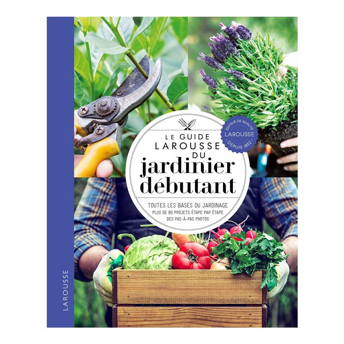 LE GUIDE LAROUSSE DU JARDINIER DEBUTANT